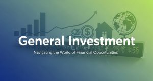 Smart Strategies for General Investment Success General Investment