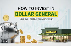 How to Invest in Dollar General: A Beginner’s Guide How to Invest in Dollar General